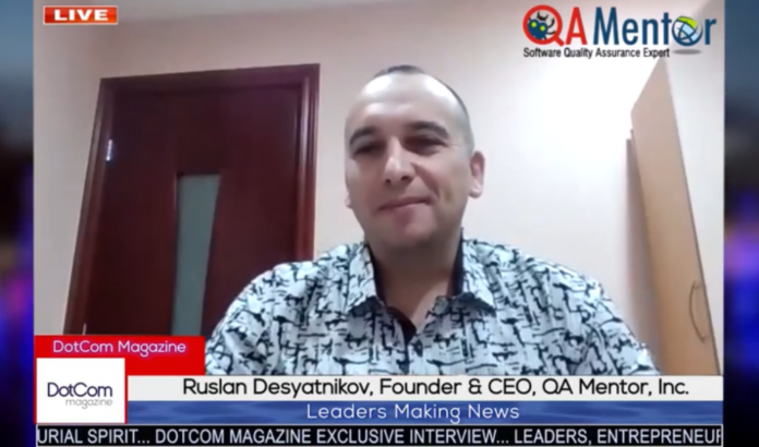 Ruslan Desyatnikov, CEO of QA Mentor, A DotCom Magazine Exclusive Interview