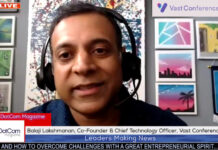 Balaji Lakshmanan, Co-Founder & Chief Technology Officer, Vast Conference, A DotCom Magazine Exclusive Interview Balaji Lakshmanan, Co-Founder & Chief Technology Officer, Vast Conference
