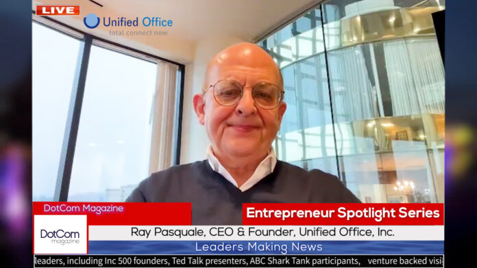 Ray Pasquale, CEO & Founder, Unified Office, Inc, A DotCom Magazine Interview